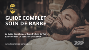 le guide complet pour prendre soin de sa barbe